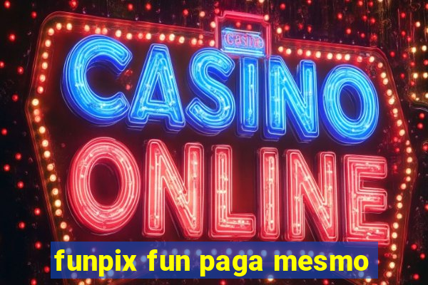 funpix fun paga mesmo